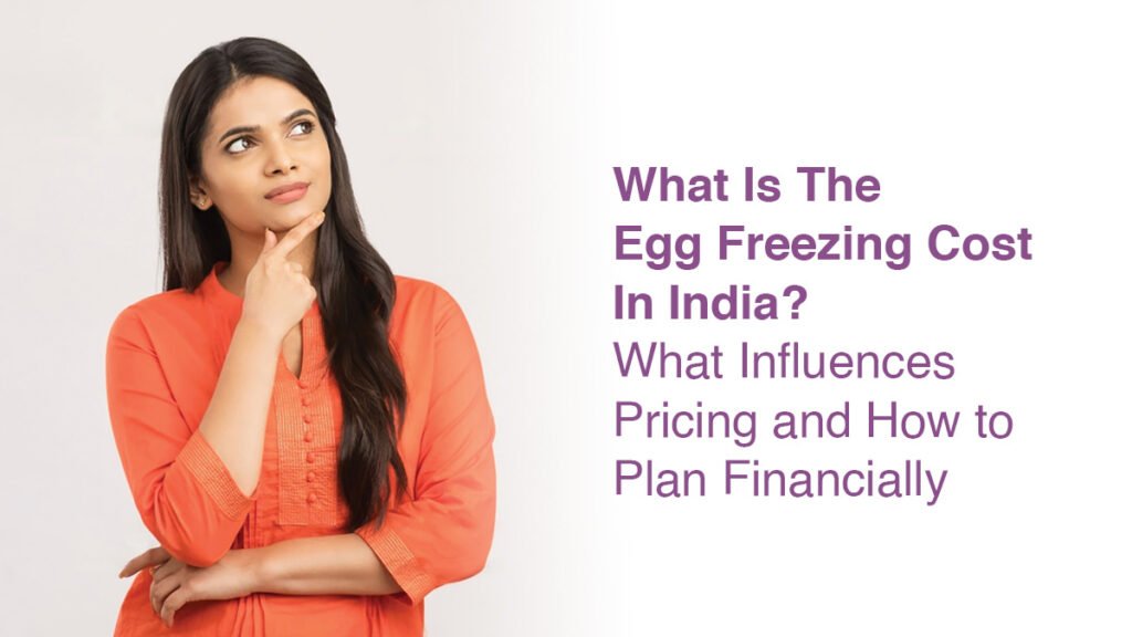 Most Women Overlook These Factors Affecting Egg Freezing Cost at an IVF Center in Noida